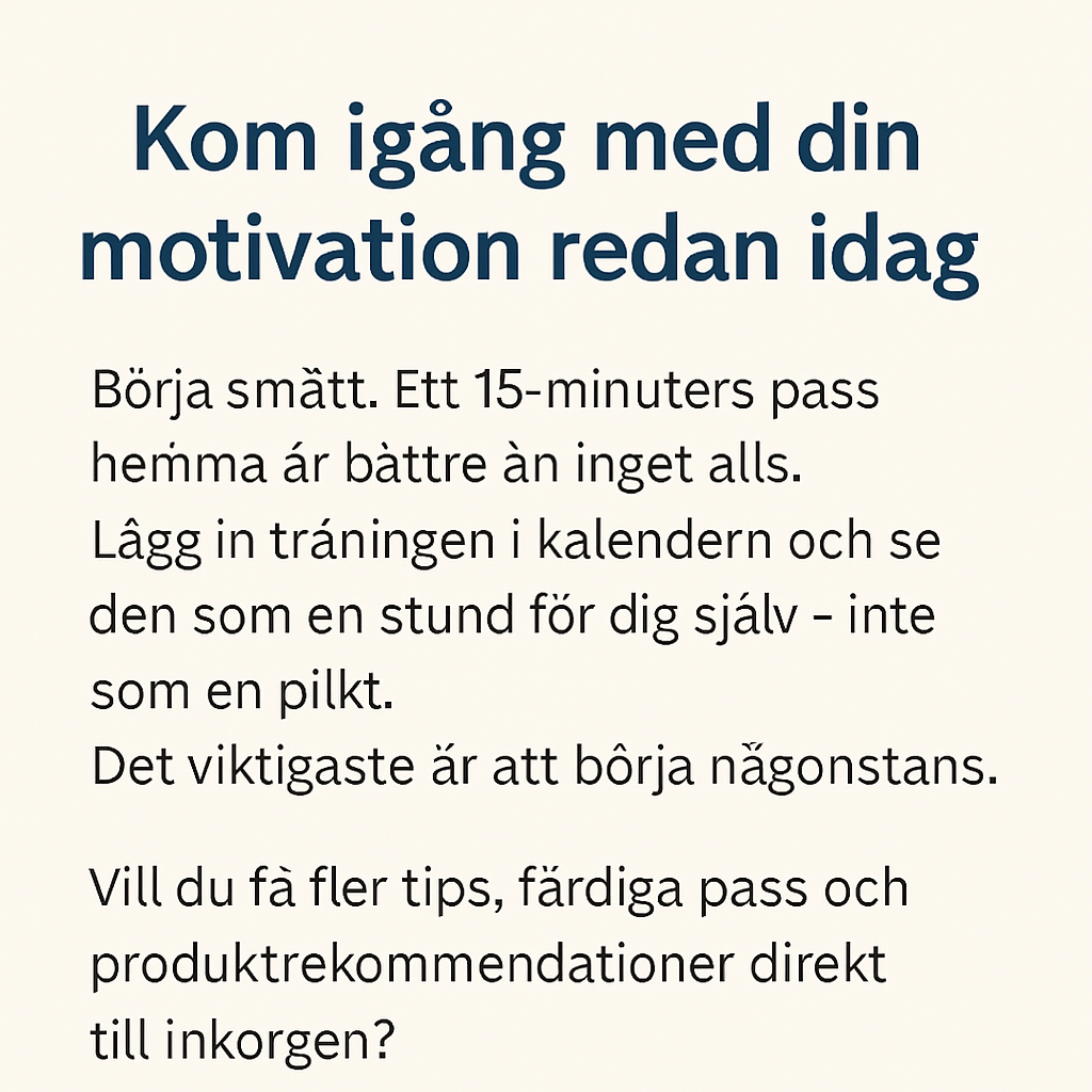 Kom igång med din motivation redan idag – Börja smått med ett 15-minuters pass hemma. Lägg in träningen i kalendern och gör den till en stund för dig själv.